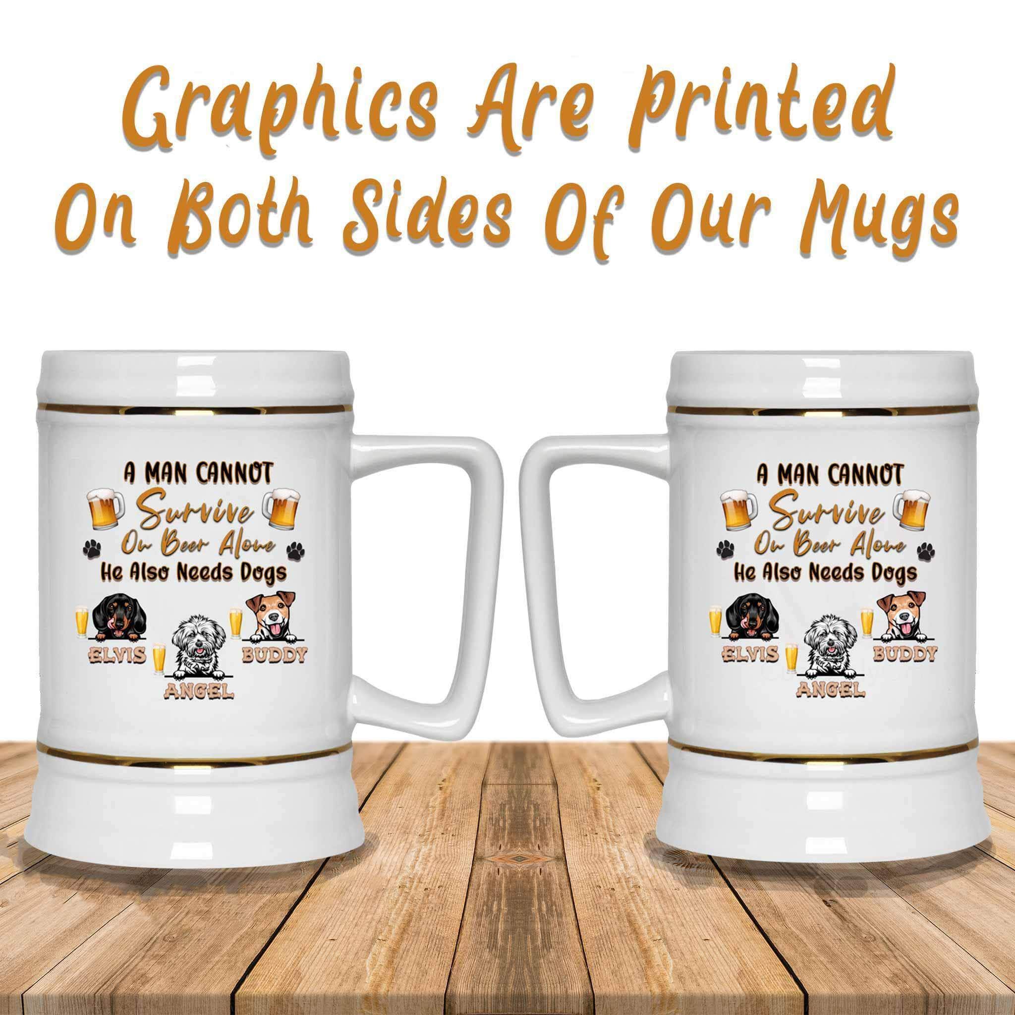 A Man Cannot Survive On Beer Alone He Also Needs Dogs Beer MugCustomly Gifts