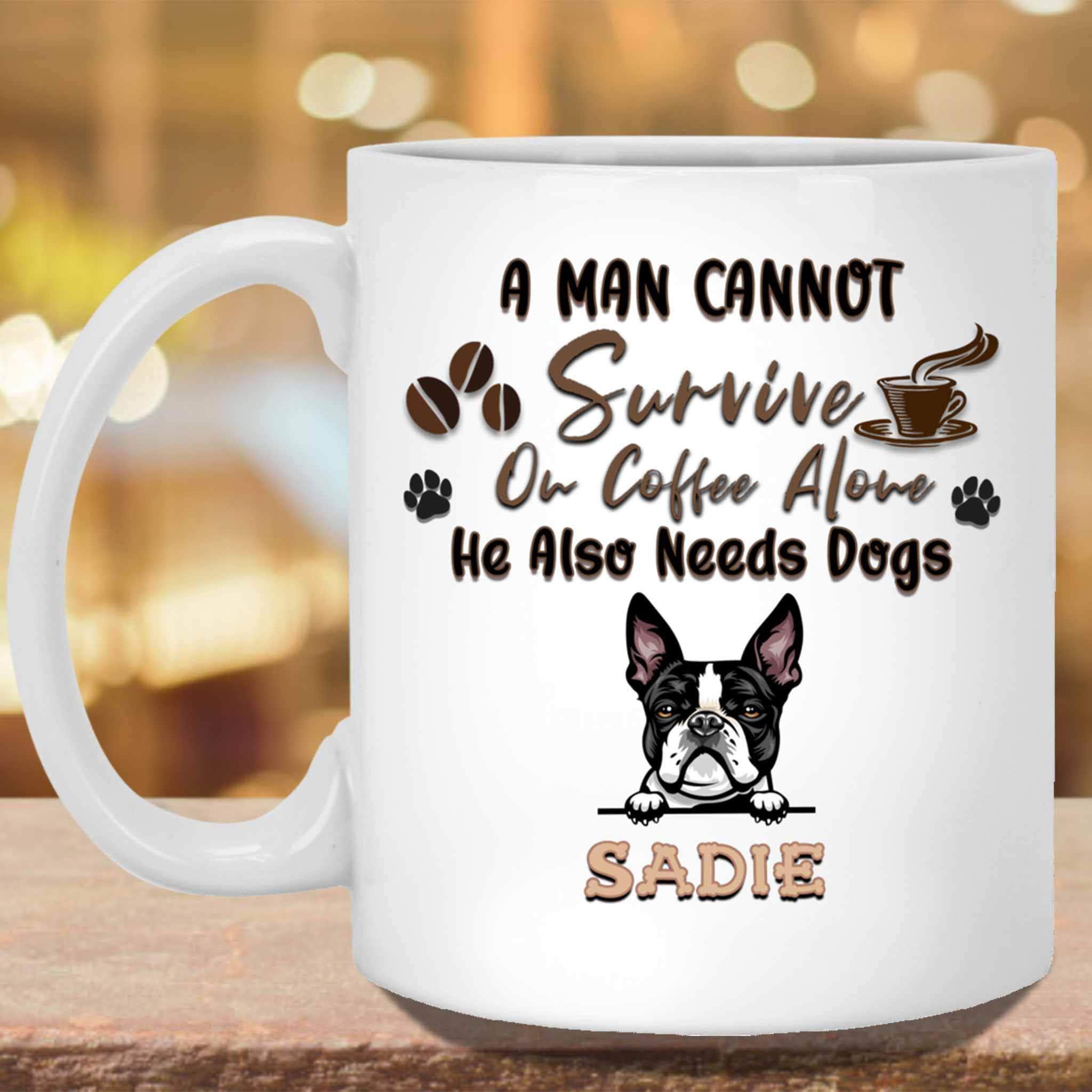 A Man Cannot Survive On Coffee Alone He Also Needs Dogs MugCustomly Gifts