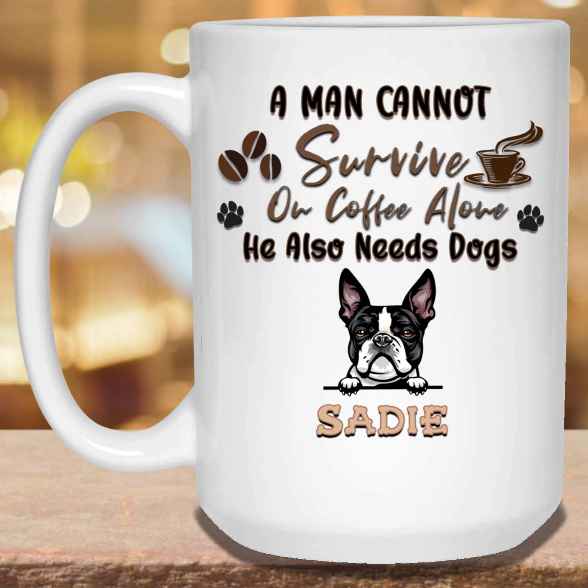 A Man Cannot Survive On Coffee Alone He Also Needs Dogs MugCustomly Gifts