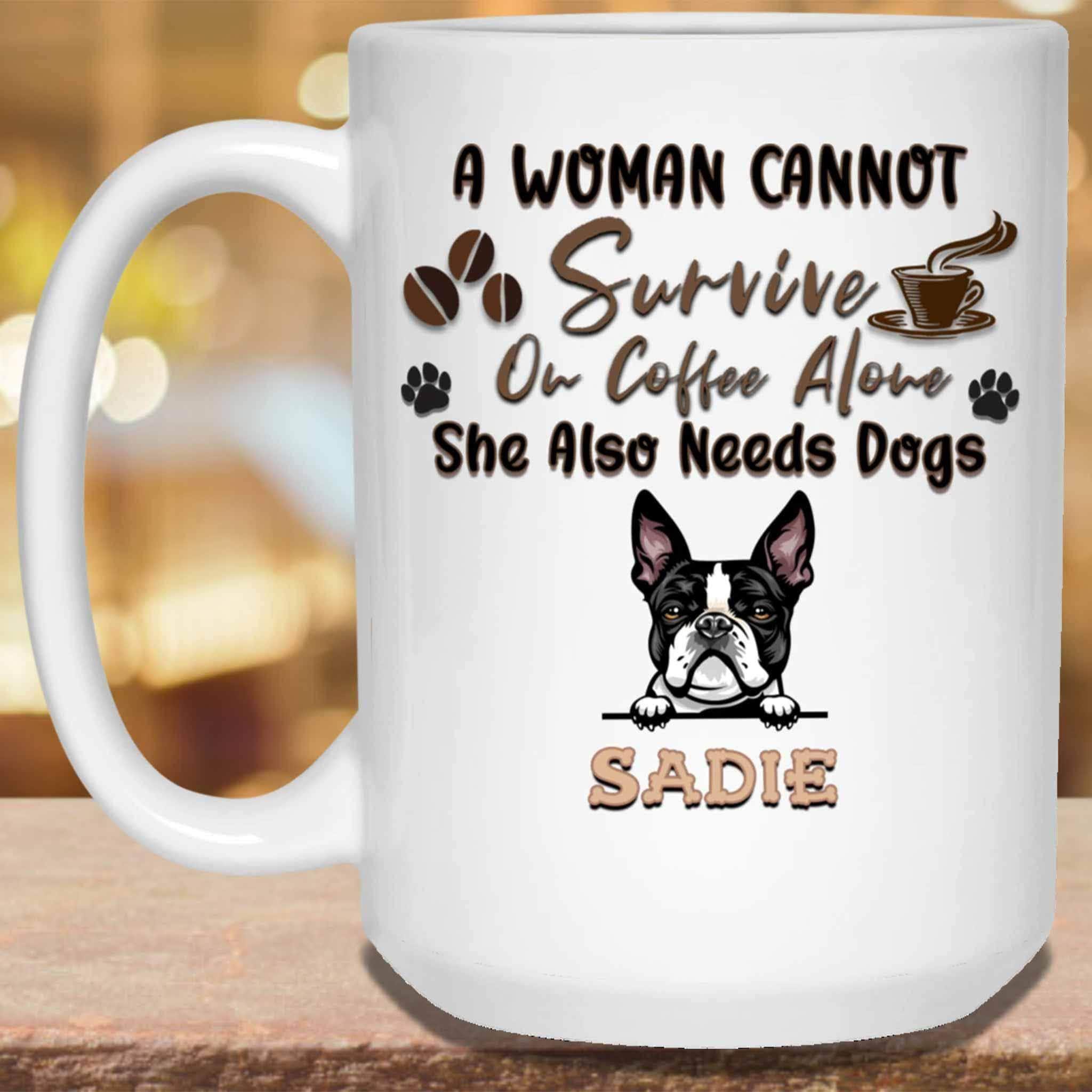 A Woman Cannot Survive On Coffee Alone She Also Needs Dogs MugCustomly Gifts