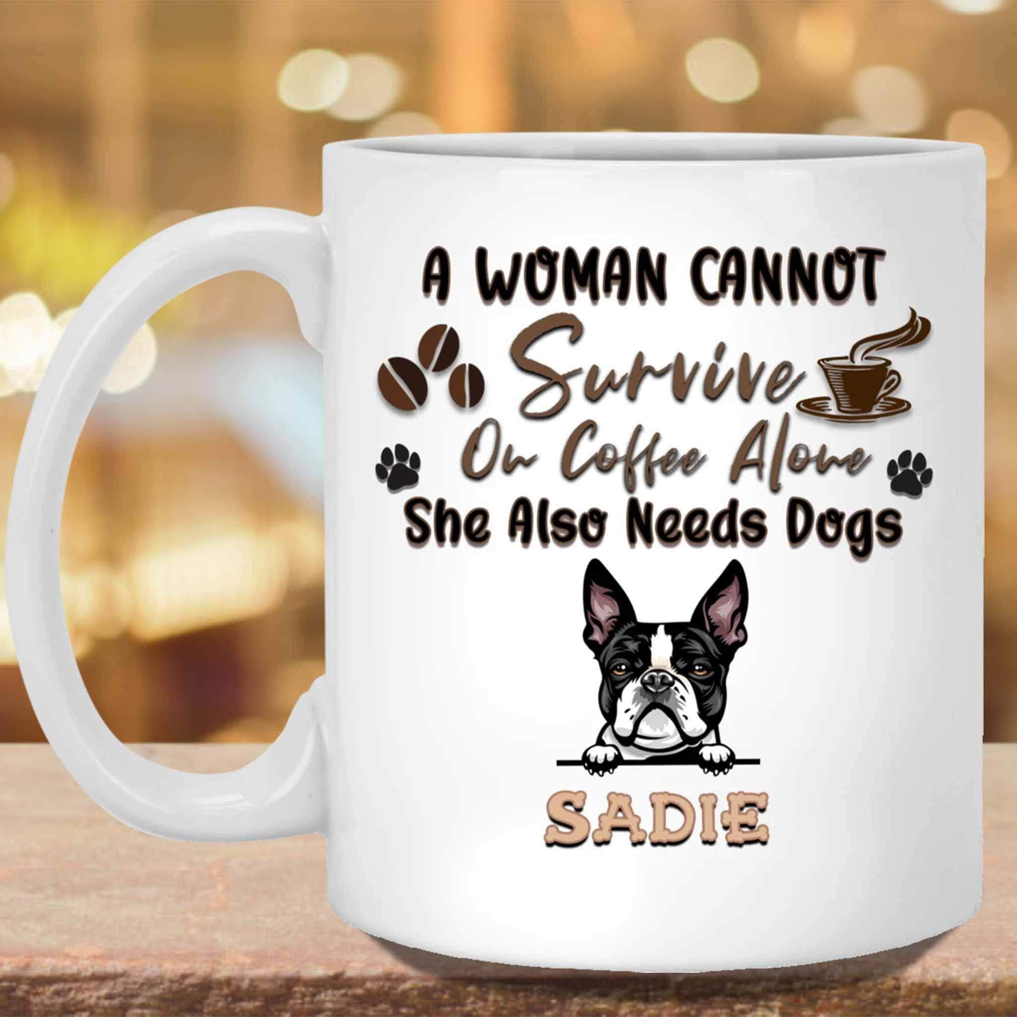 A Woman Cannot Survive On Coffee Alone She Also Needs Dogs MugCustomly Gifts