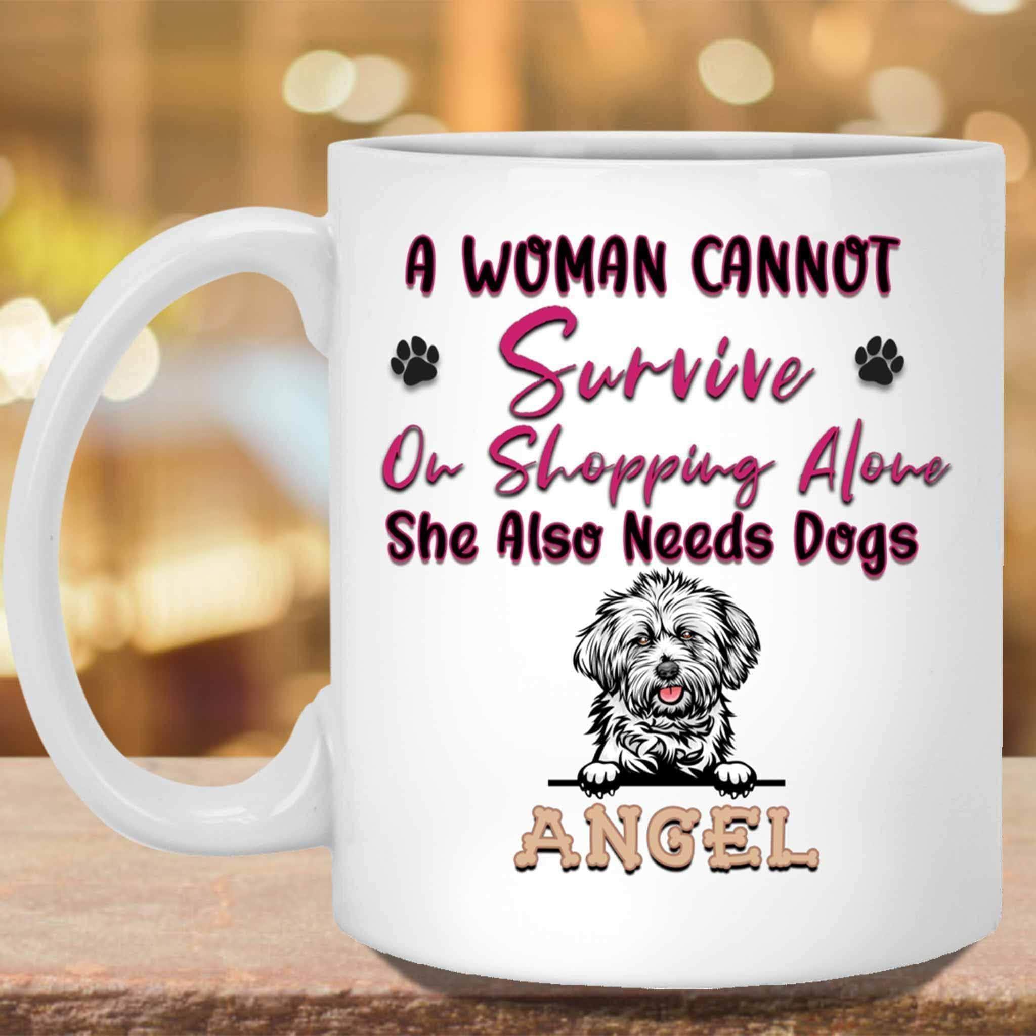 A Woman Cannot Survive On Shopping Alone She Also Needs Dogs MugCustomly Gifts