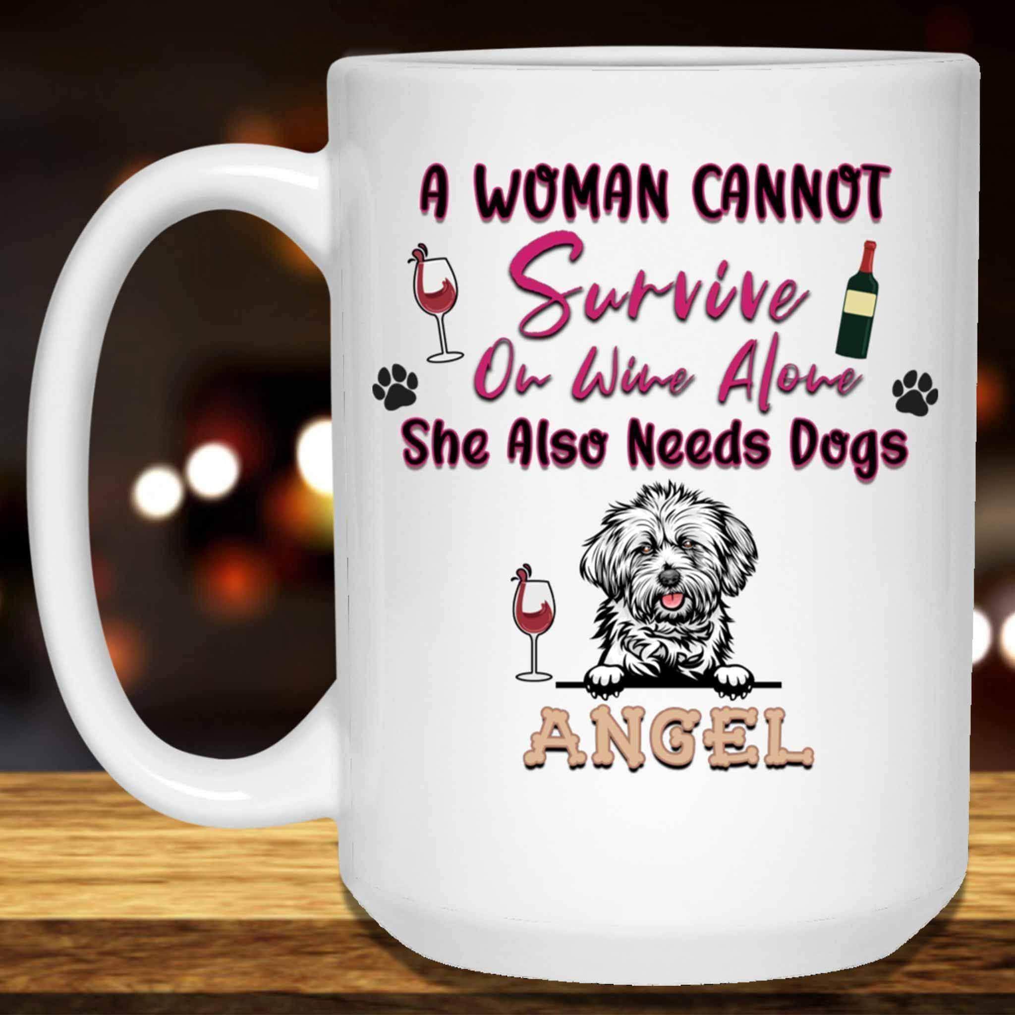 A Woman Cannot Survive On Wine Alone She Also Needs Dogs MugCustomly Gifts