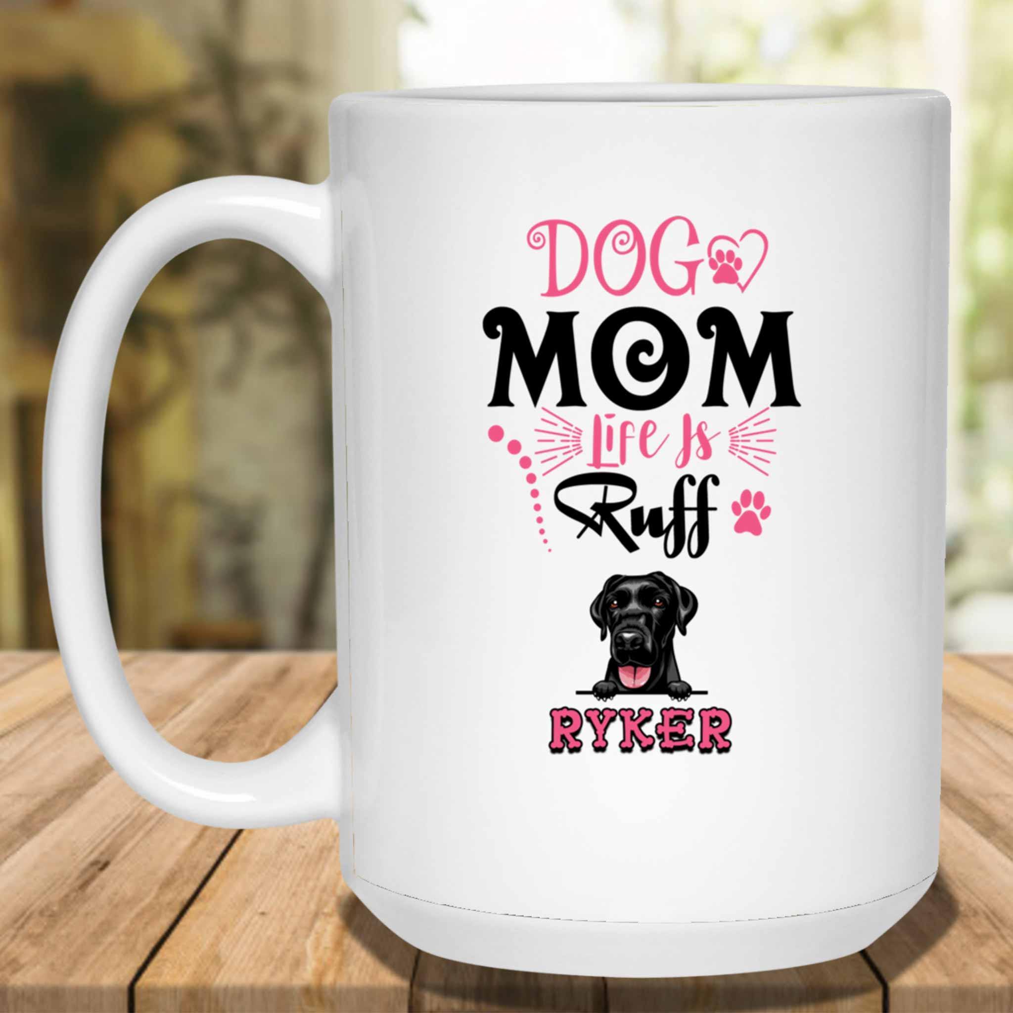 Dog Mom Life Is Ruff Custom Personalized White Coffee MugCustomly Gifts