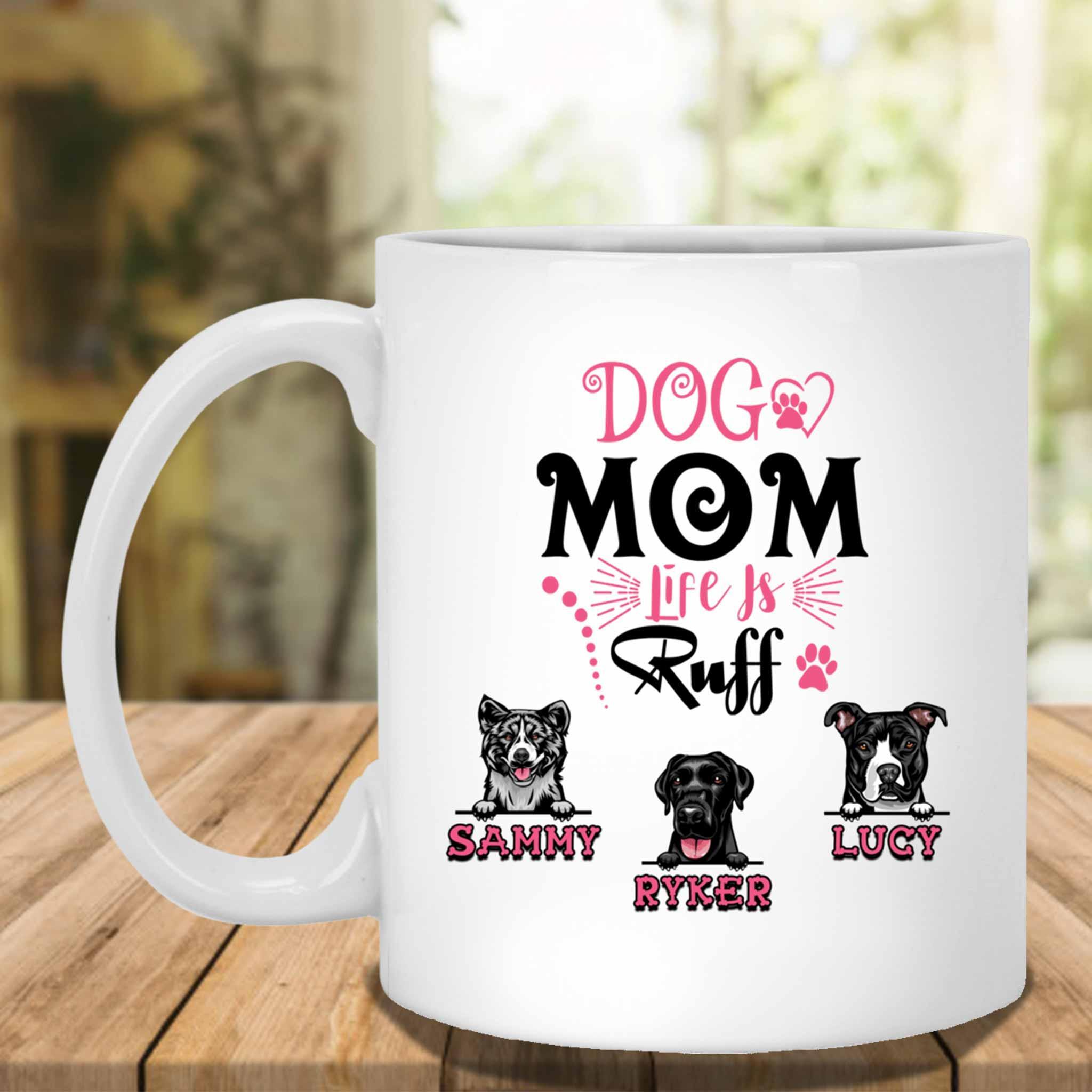 Dog Mom Life Is Ruff Custom Personalized White Coffee MugCustomly Gifts