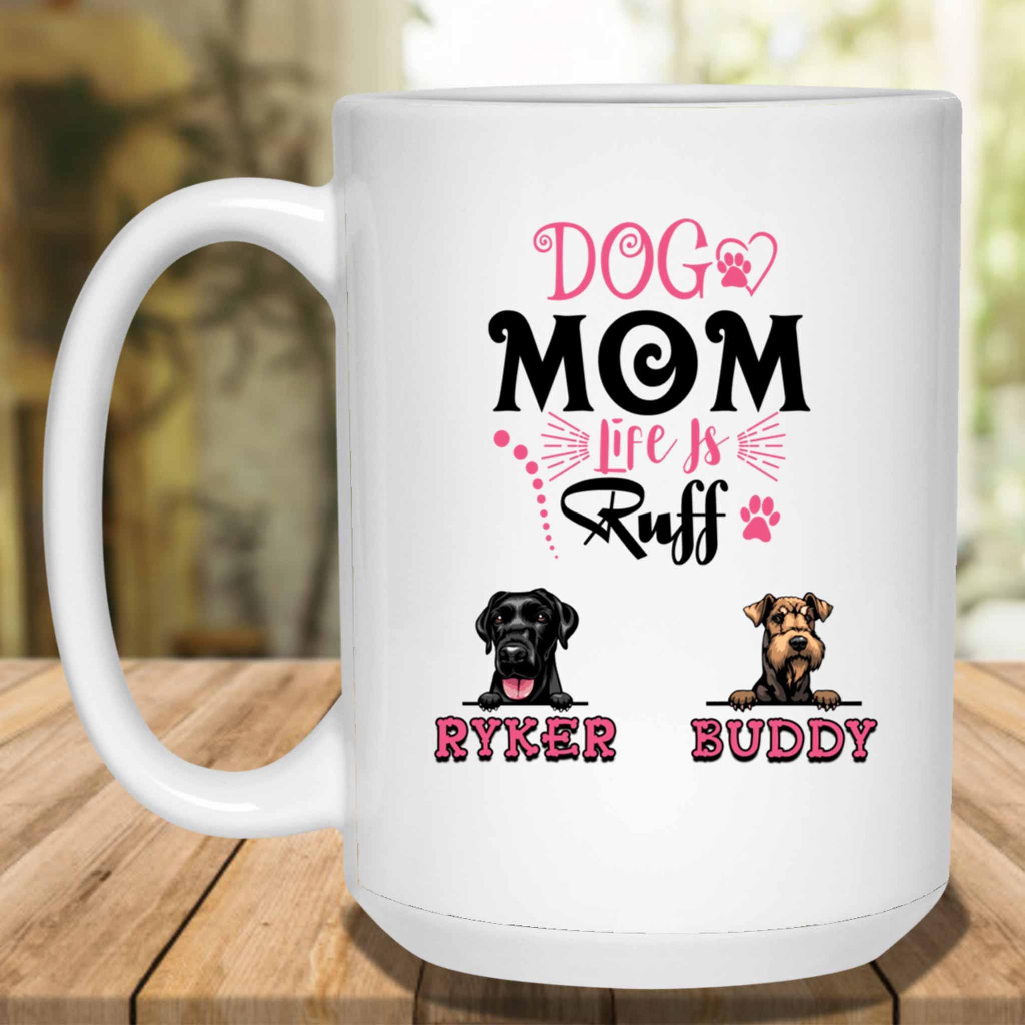 Dog Mom Life Is Ruff Custom Personalized White Coffee MugCustomly Gifts