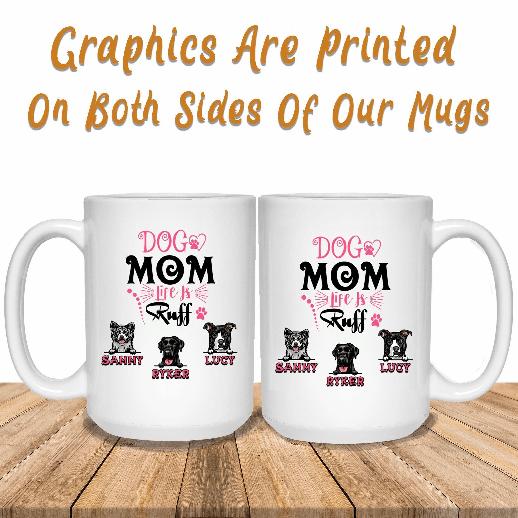 Dog Mom Life Is Ruff Custom Personalized White Coffee MugCustomly Gifts