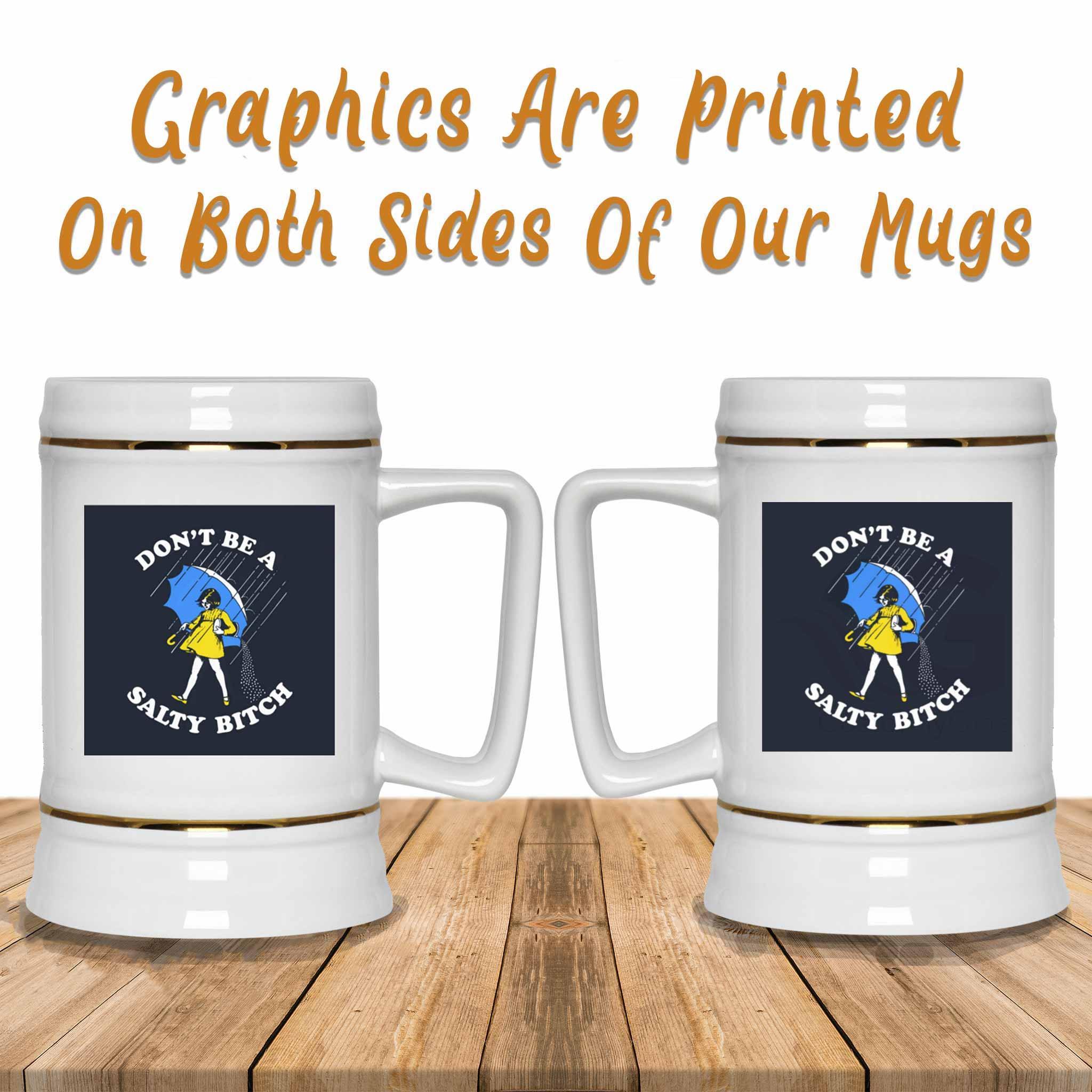 Don't Be A Salty Bitch v1 Funny Meme Themed White Beer MugCustomly Gifts