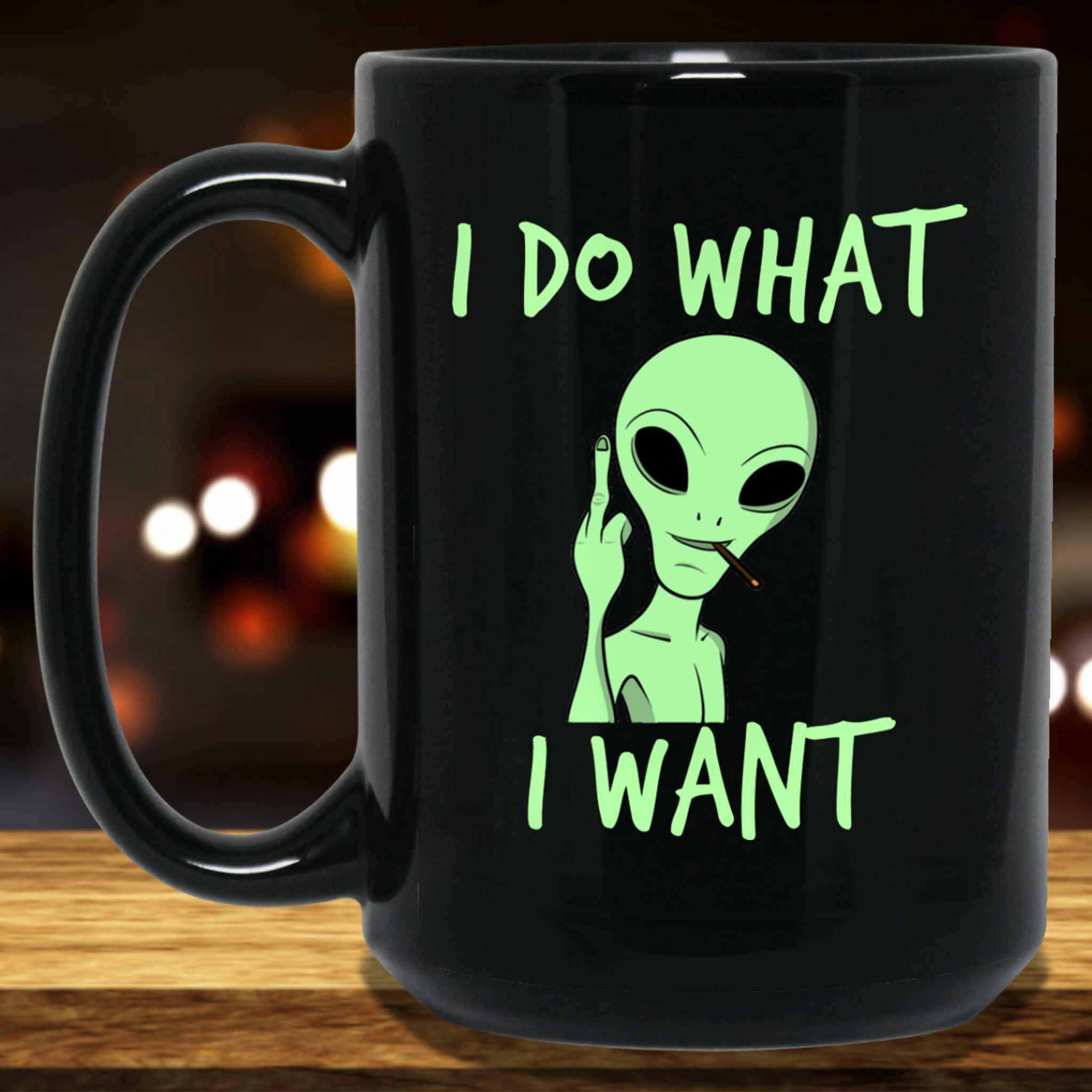 I Do What I Want Alien Funny Meme Themed Black Coffee MugsCustomly Gifts