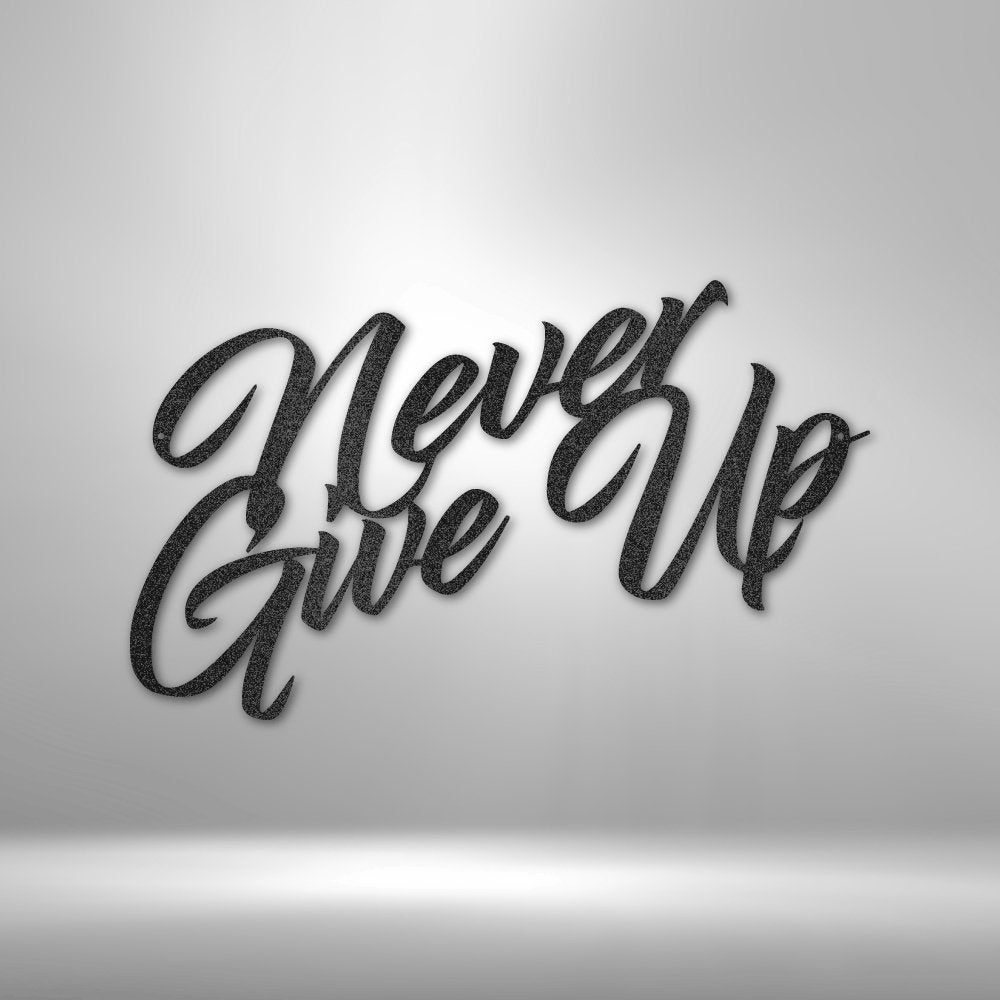 Never Give Up - Steel SignCustomly Gifts