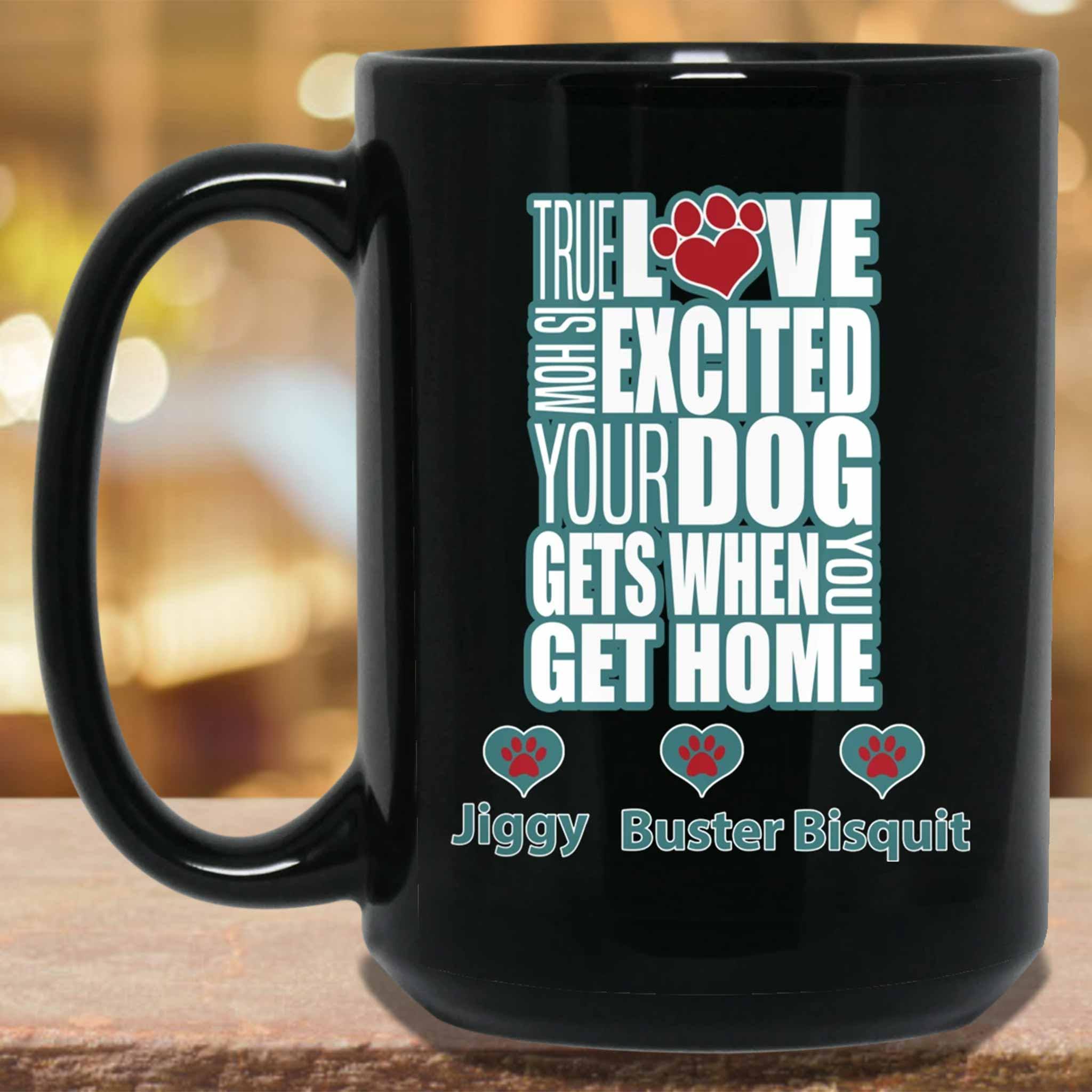 True Love Is How Excited Your Dog Gets When You Get Home (blu-wht) MugCustomly Gifts