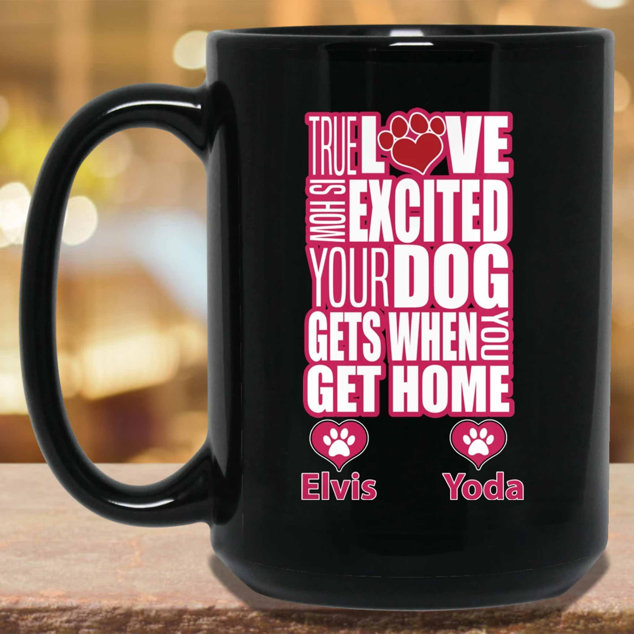 True Love Is How Excited Your Dog Gets When You Get Home (pnk-wht) MugCustomly Gifts