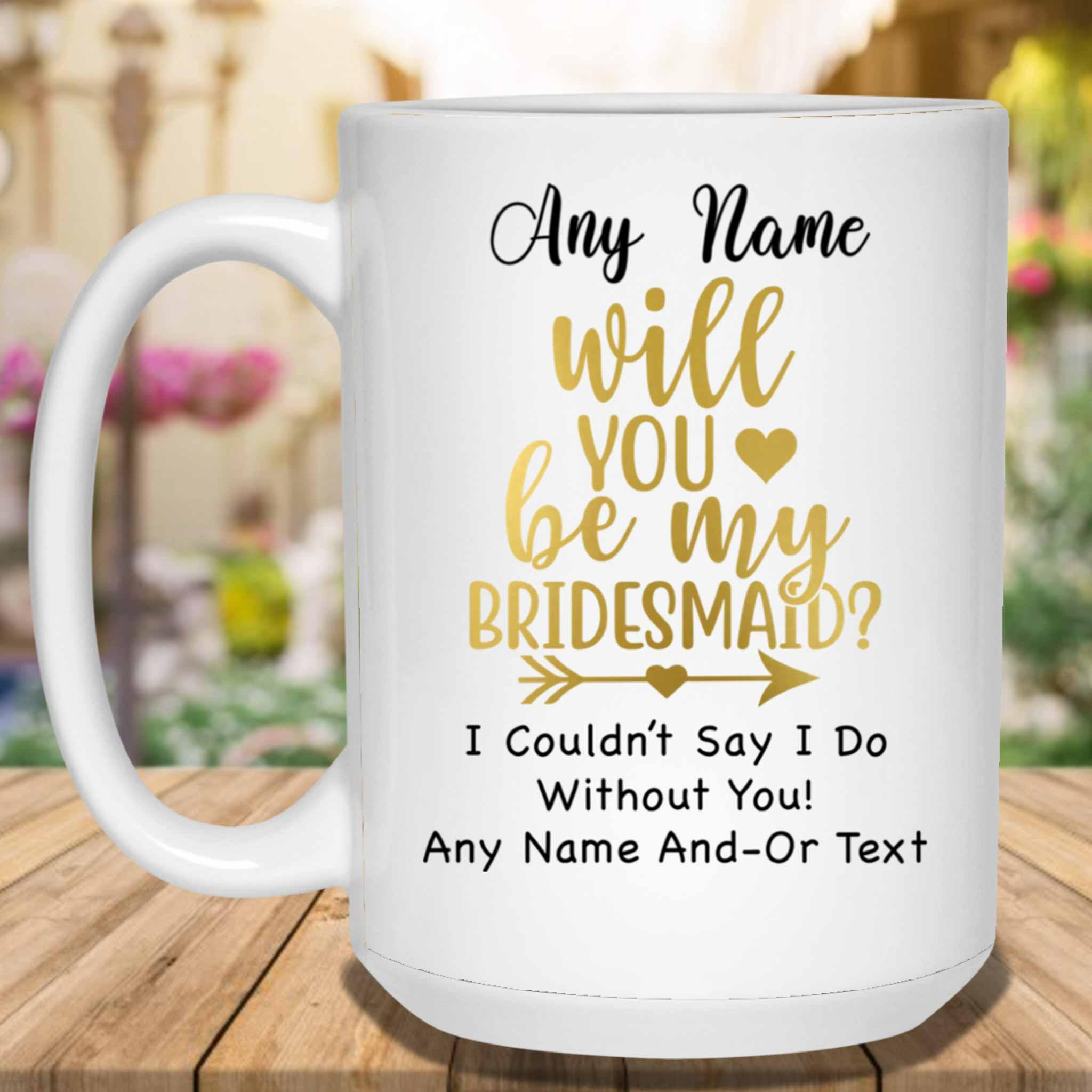 Will You Be My Bridesmaid Gold Custom Personalized White Coffee MugsCustomly Gifts