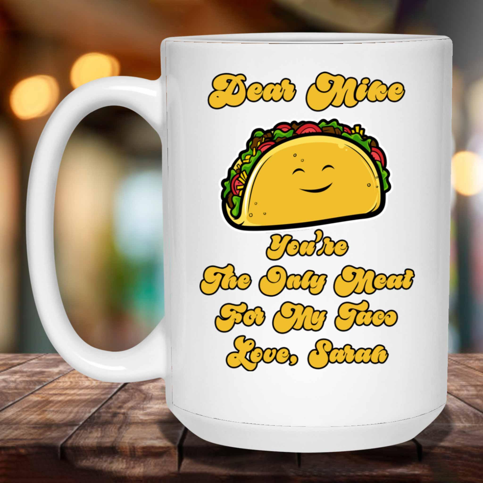 You're The Only Meat For My Taco Personalized White Coffee MugsCustomly Gifts