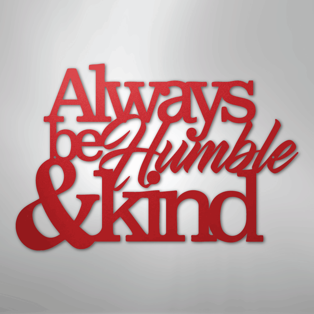 Always Be Humble and Kind - Steel Metal Sign Wall ArtCustomly Gifts