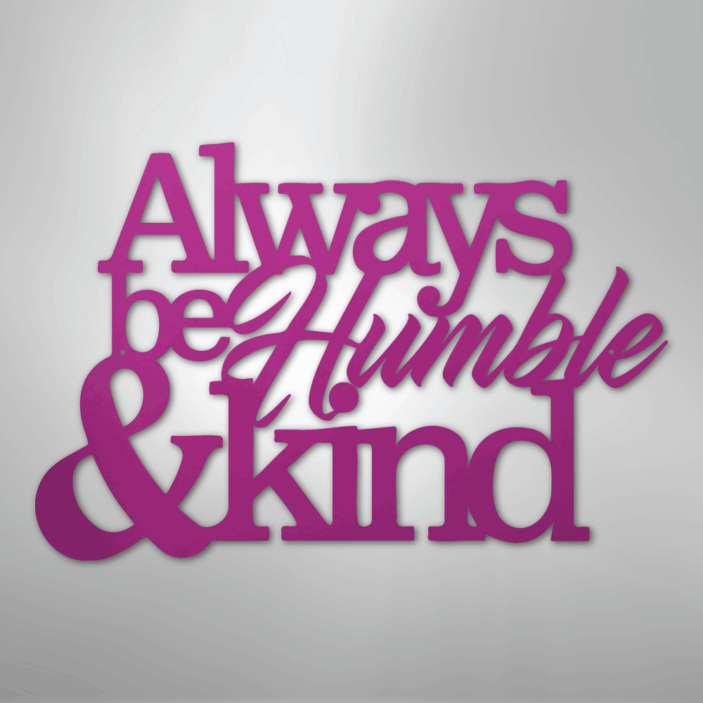 Always Be Humble and Kind - Steel Metal Sign Wall ArtCustomly Gifts