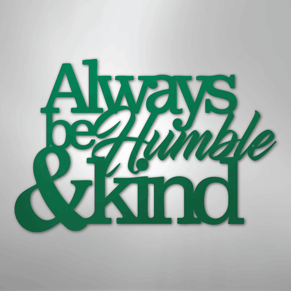 Always Be Humble and Kind - Steel Metal Sign Wall ArtCustomly Gifts
