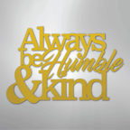 Always Be Humble and Kind - Steel Metal Sign Wall ArtCustomly Gifts