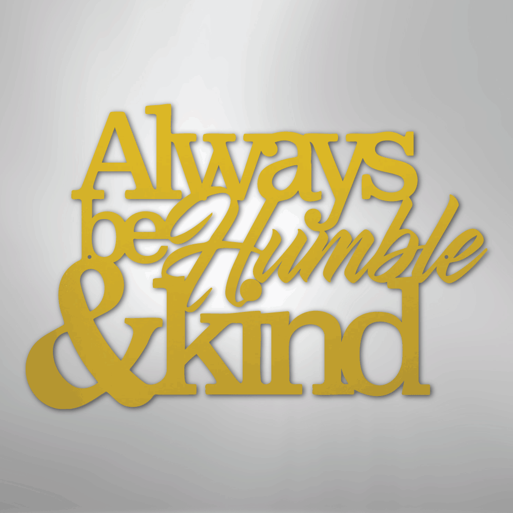 Always Be Humble and Kind - Steel Metal Sign Wall ArtCustomly Gifts