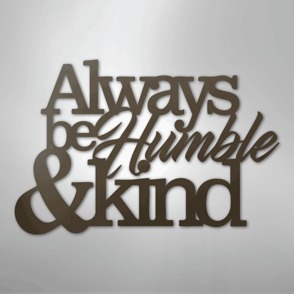 Always Be Humble and Kind - Steel Metal Sign Wall ArtCustomly Gifts