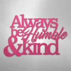 Always Be Humble and Kind - Steel Metal Sign Wall ArtCustomly Gifts
