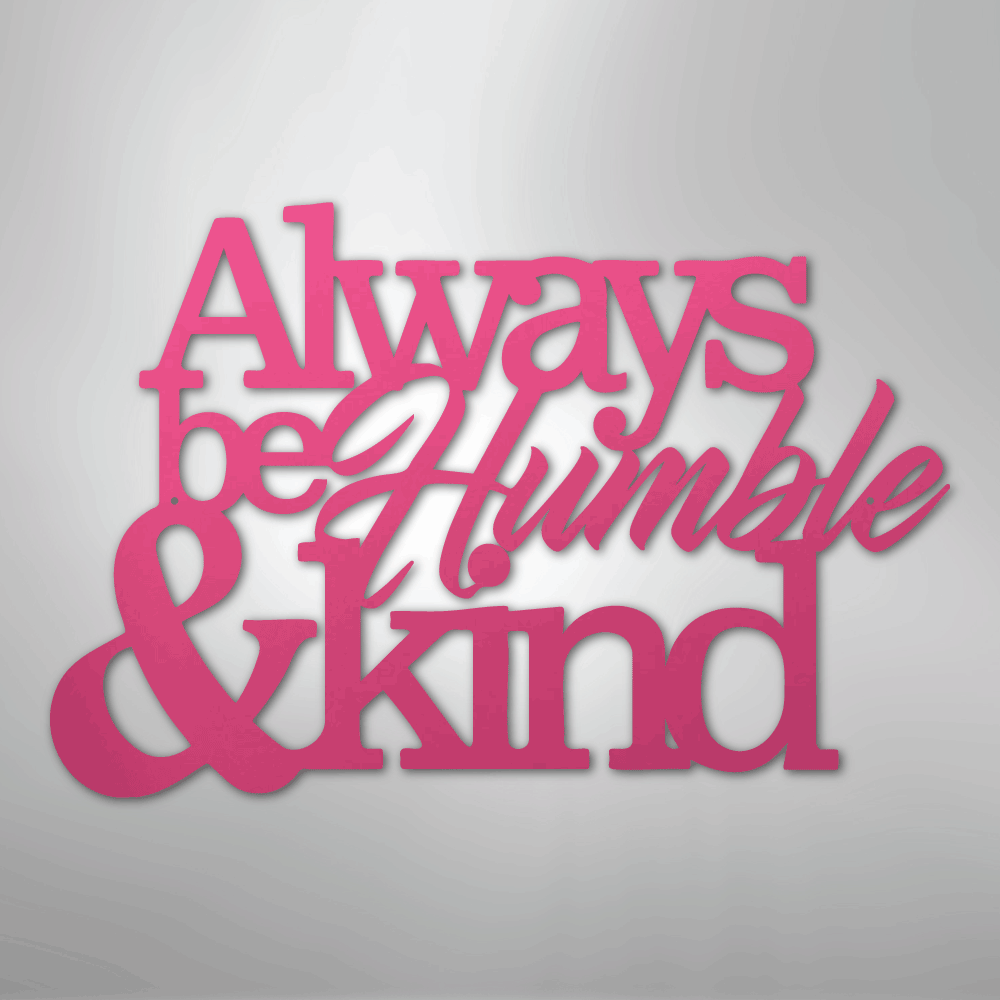 Always Be Humble and Kind - Steel Metal Sign Wall ArtCustomly Gifts