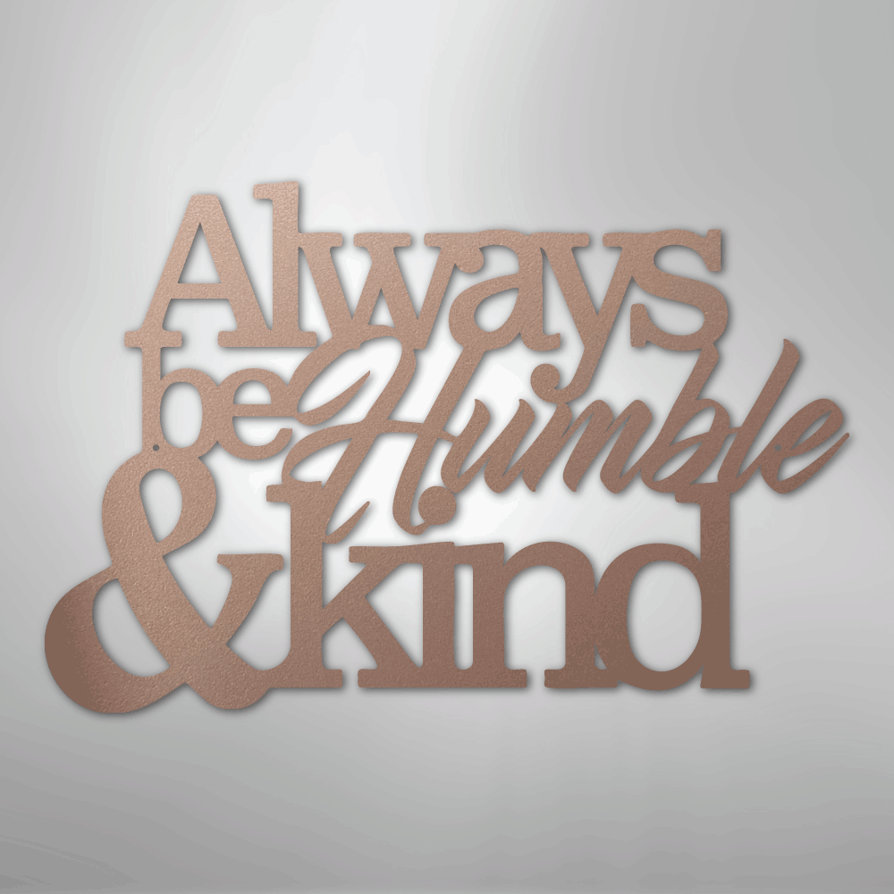 Always Be Humble and Kind - Steel Metal Sign Wall ArtCustomly Gifts
