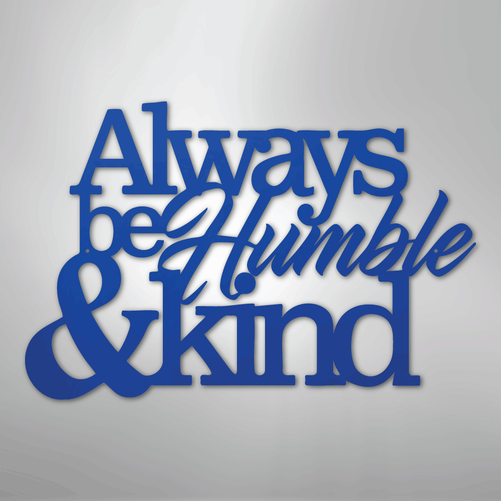 Always Be Humble and Kind - Steel Metal Sign Wall ArtCustomly Gifts