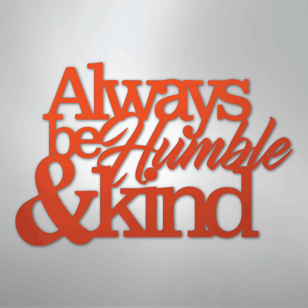 Always Be Humble and Kind - Steel Metal Sign Wall ArtCustomly Gifts