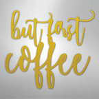 But First Coffee Quote - Steel Metal Sign Wall ArtCustomly Gifts