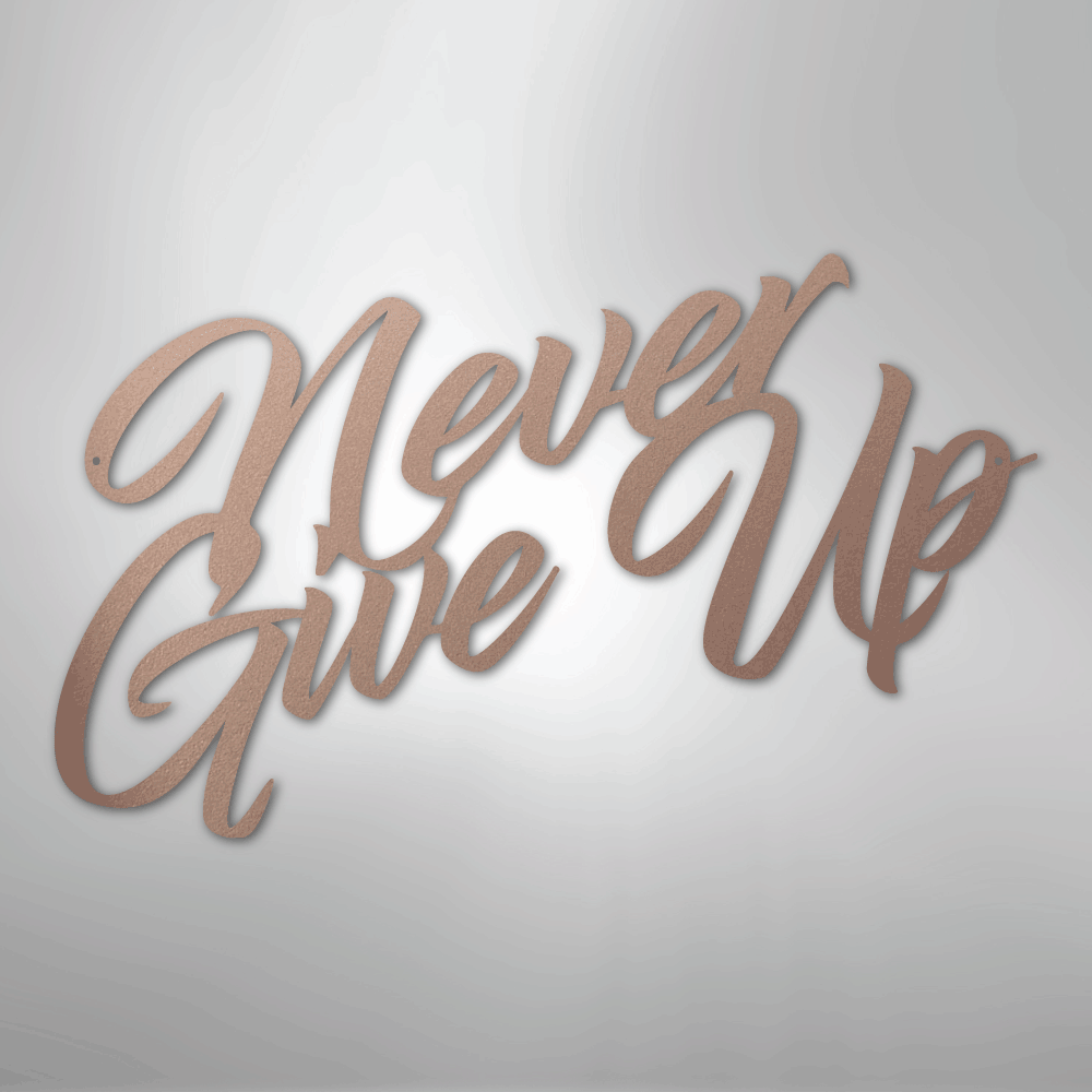 Never Give Up - Steel Metal Sign Wall ArtCustomly Gifts