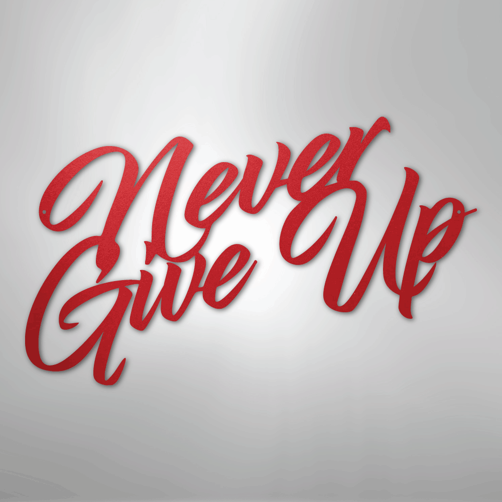 Never Give Up - Steel Metal Sign Wall ArtCustomly Gifts