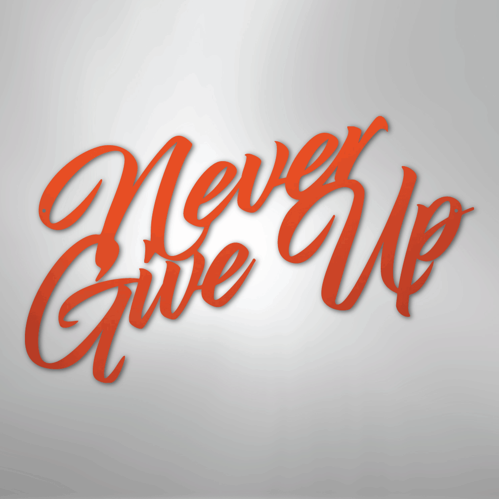 Never Give Up - Steel Metal Sign Wall ArtCustomly Gifts