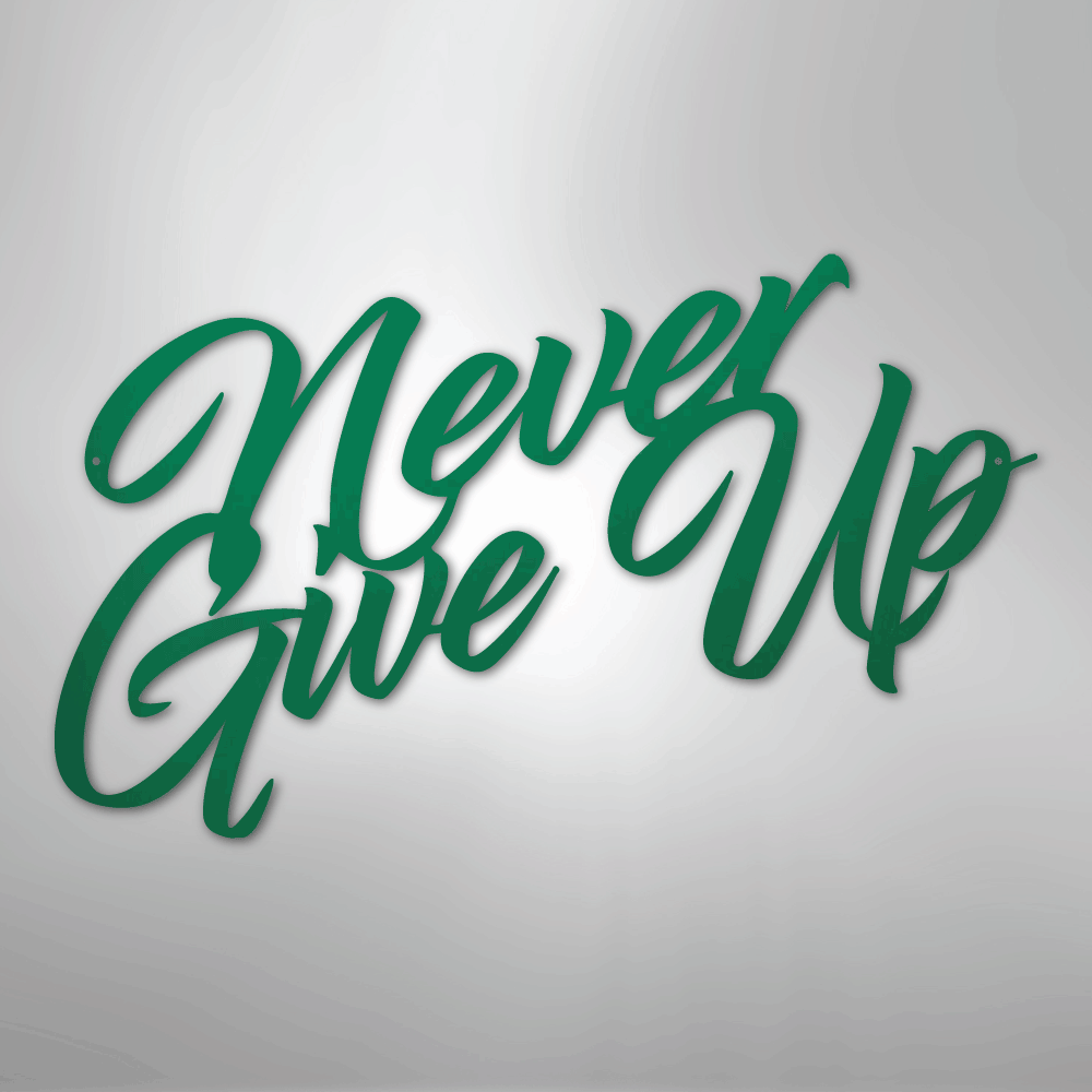Never Give Up - Steel Metal Sign Wall ArtCustomly Gifts