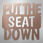 Put the Seat Down Quote - Steel Metal Sign Wall ArtCustomly Gifts