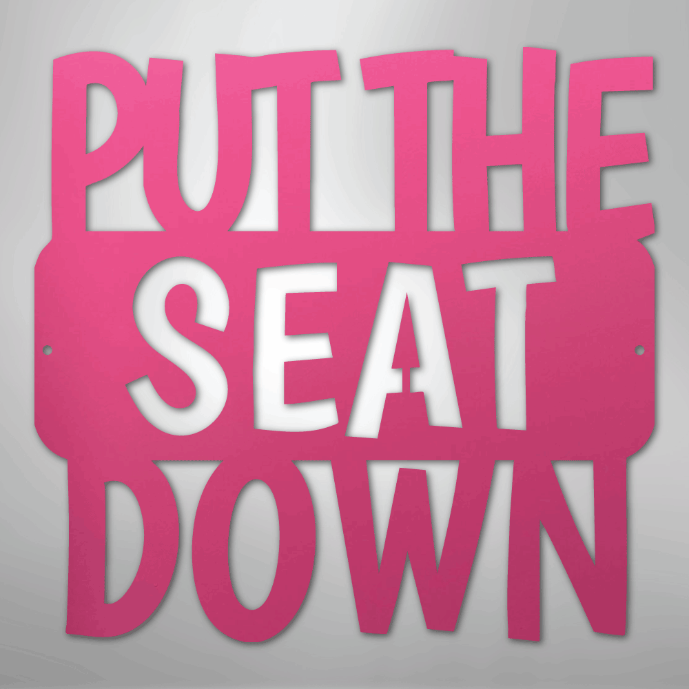 Put the Seat Down Quote - Steel Metal Sign Wall ArtCustomly Gifts