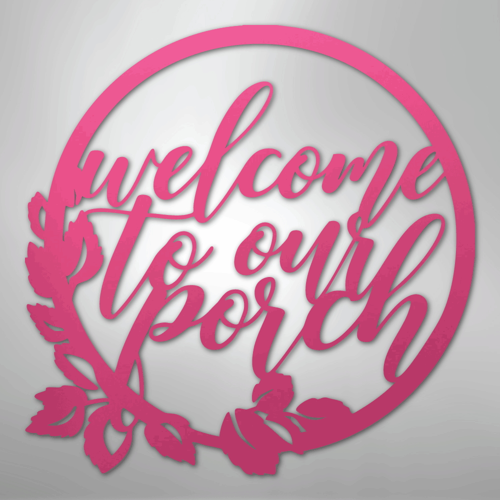 Welcome to Our Porch - Steel Metal Sign Wall ArtCustomly Gifts