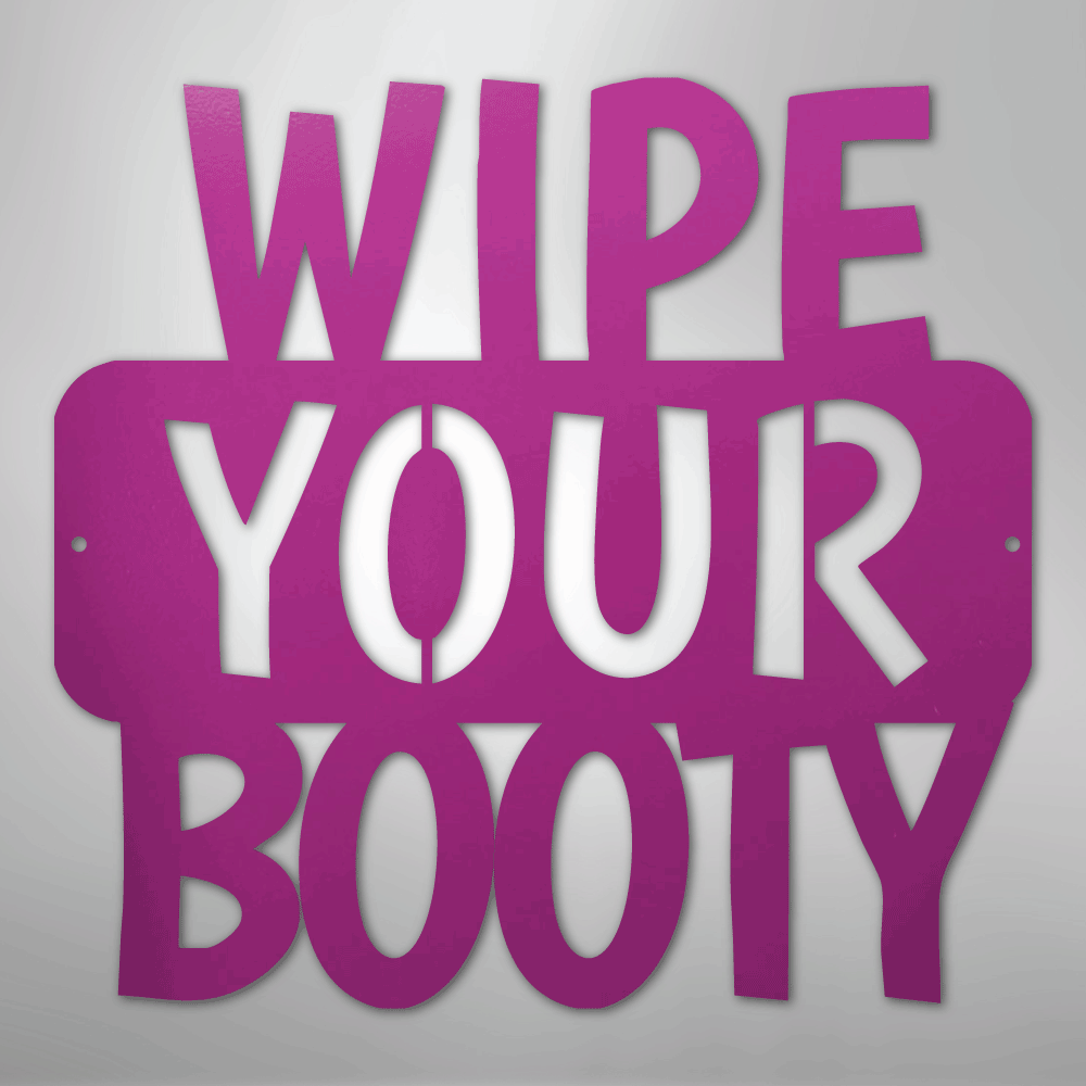 Wipe Your Booty Quote - Steel Metal Sign Wall ArtCustomly Gifts