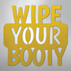 Wipe Your Booty Quote - Steel Metal Sign Wall ArtCustomly Gifts