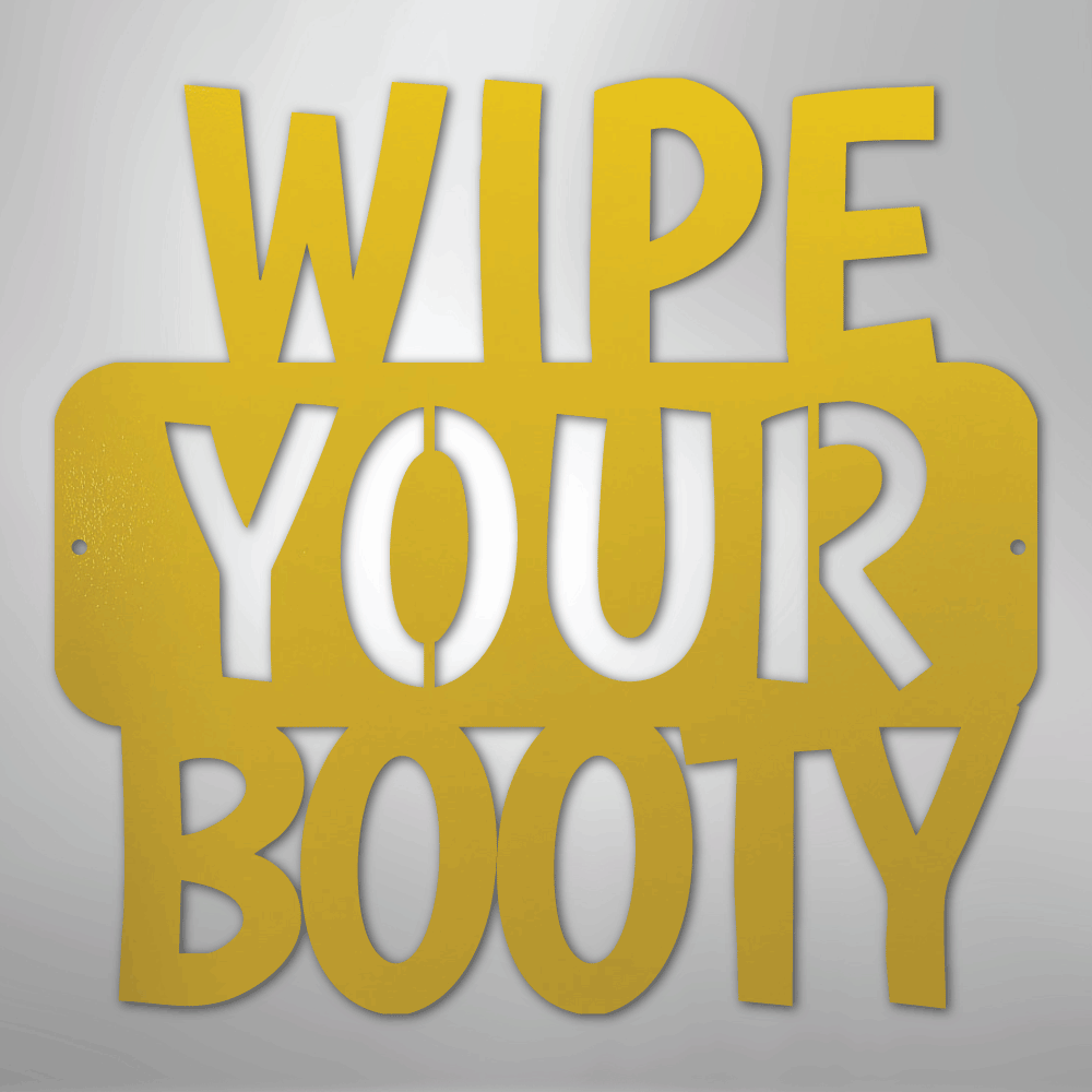 Wipe Your Booty Quote - Steel Metal Sign Wall ArtCustomly Gifts
