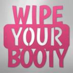Wipe Your Booty Quote - Steel Metal Sign Wall ArtCustomly Gifts