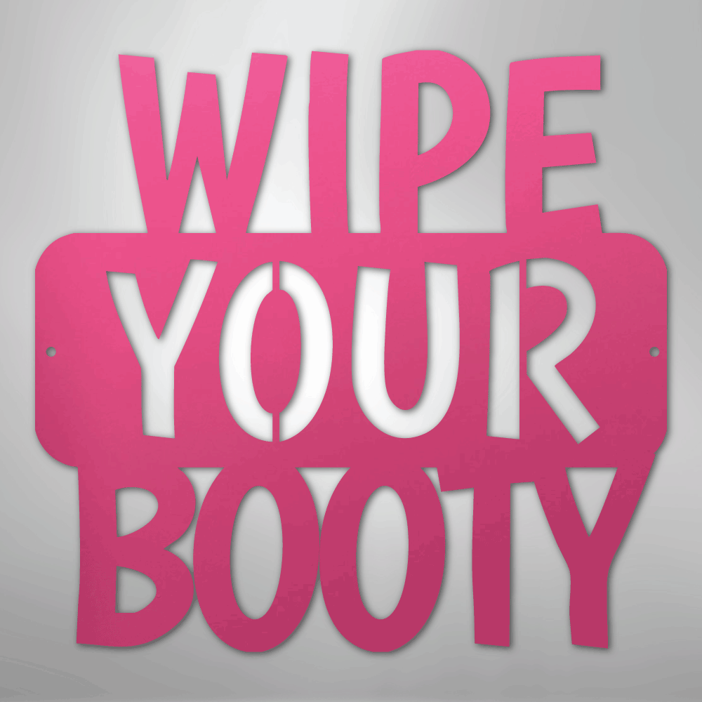 Wipe Your Booty Quote - Steel Metal Sign Wall ArtCustomly Gifts