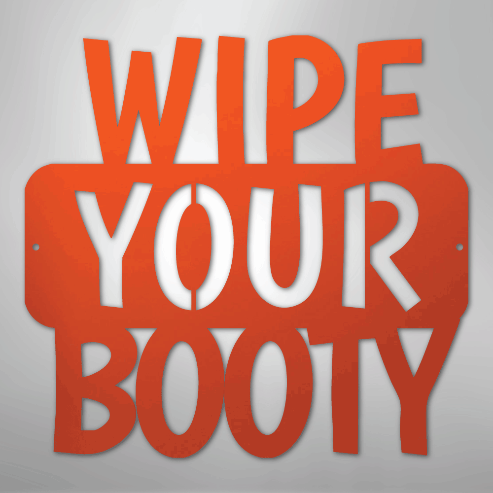 Wipe Your Booty Quote - Steel Metal Sign Wall ArtCustomly Gifts