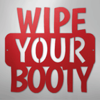 Wipe Your Booty Quote - Steel Metal Sign Wall ArtCustomly Gifts