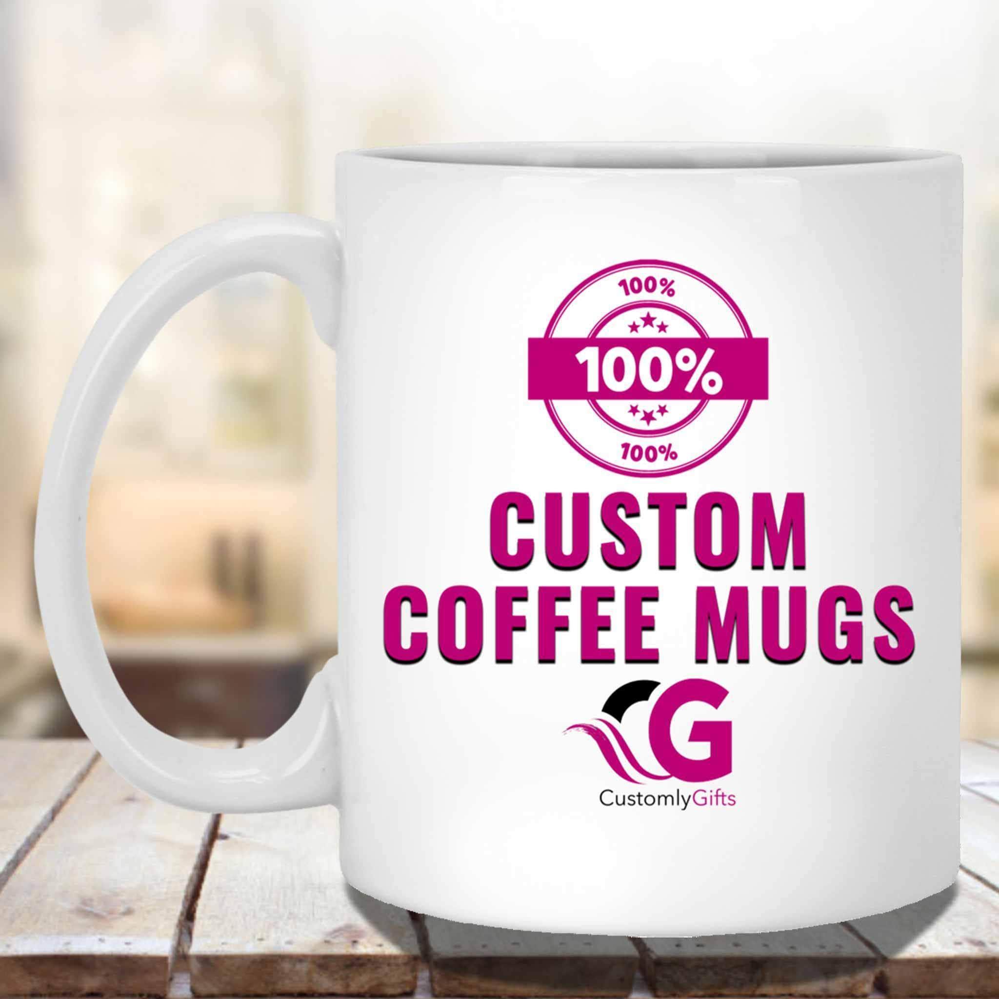 100 Percent Custom White Coffee MugsCustomly Gifts