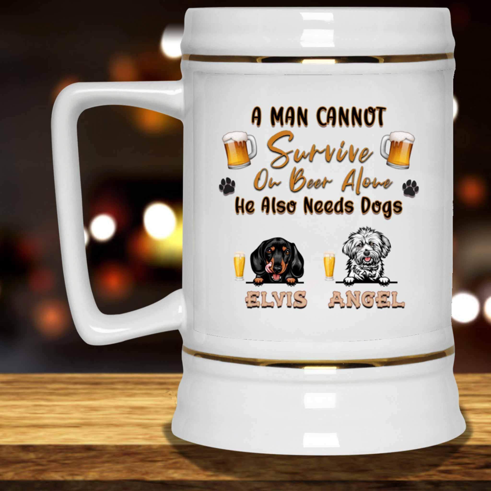 A Man Cannot Survive On Beer Alone He Also Needs Dogs Beer MugCustomly Gifts