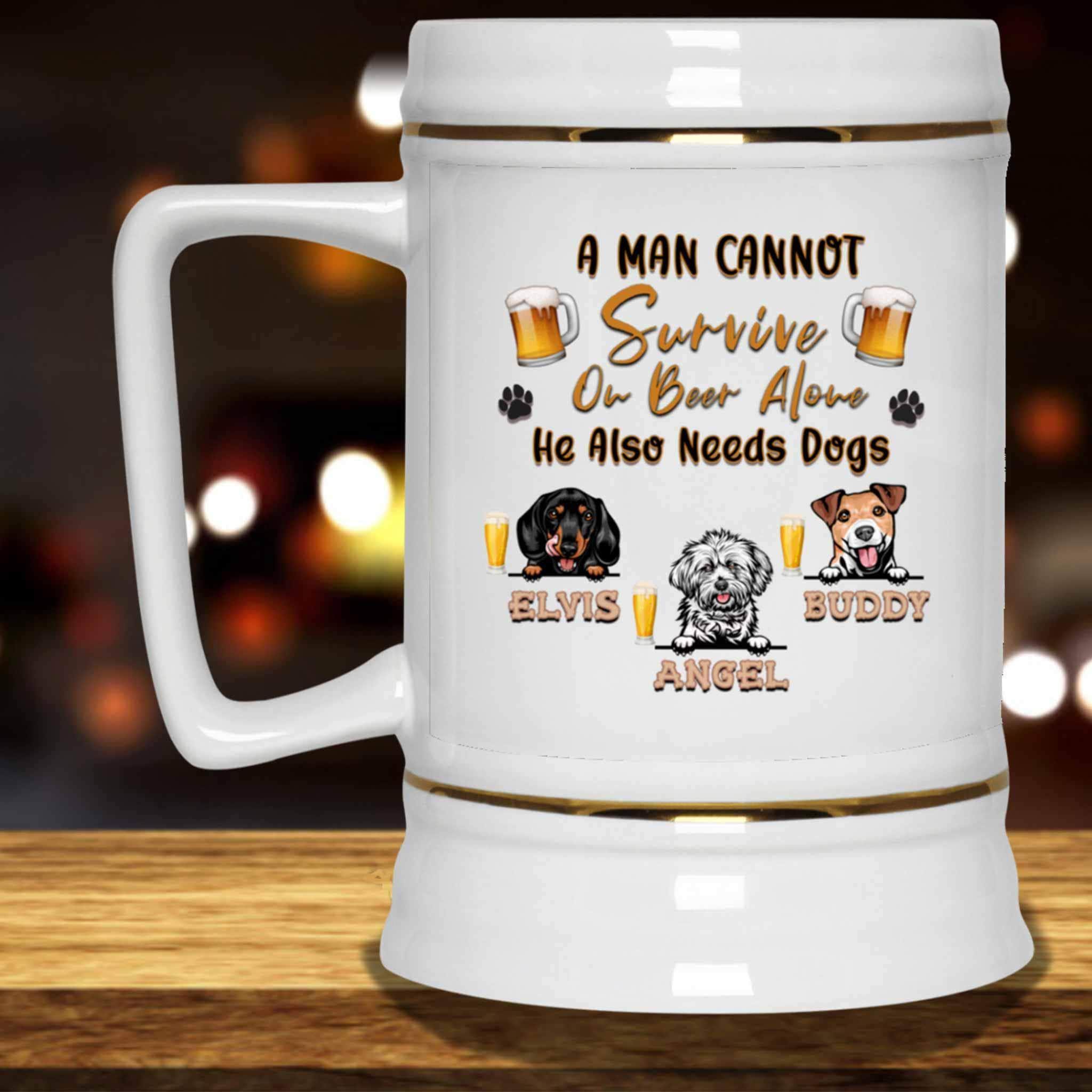 A Man Cannot Survive On Beer Alone He Also Needs Dogs Beer MugCustomly Gifts