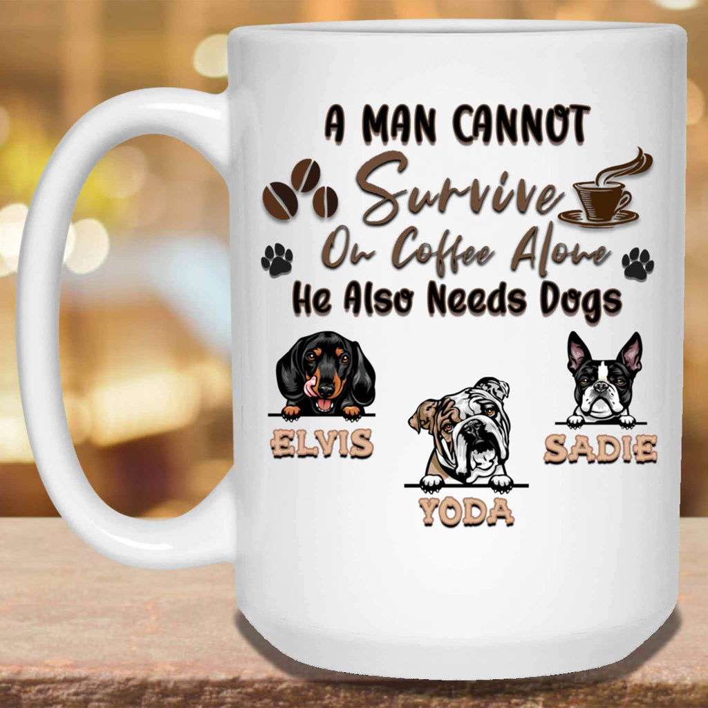 A Man Cannot Survive On Coffee Alone He Also Needs Dogs MugCustomly Gifts
