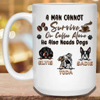 A Man Cannot Survive On Coffee Alone He Also Needs Dogs MugCustomly Gifts