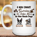 A Man Cannot Survive On Coffee Alone He Also Needs Dogs MugCustomly Gifts